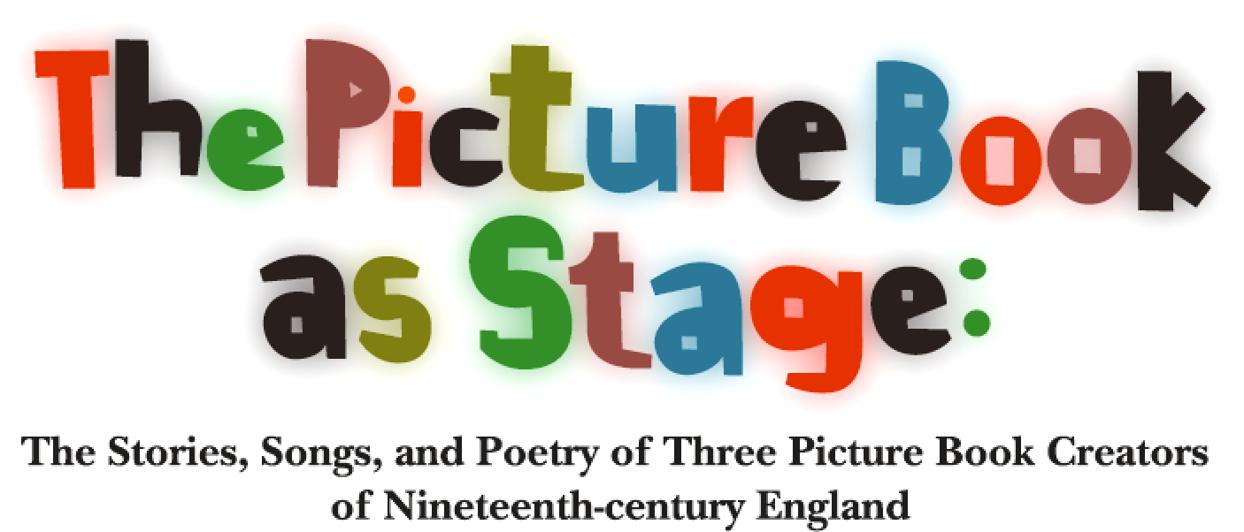 The Picture Book as Stage: The Stories, Songs, and Poetry of Three Picture Book Creators of Nineteenth-century England